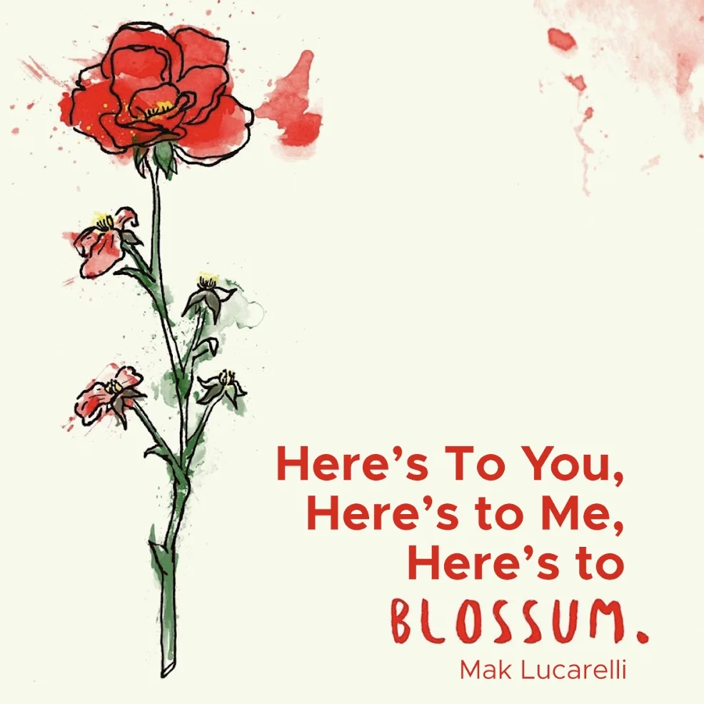 Here’s to You, Here’s to Me, Here’s to Blossum
