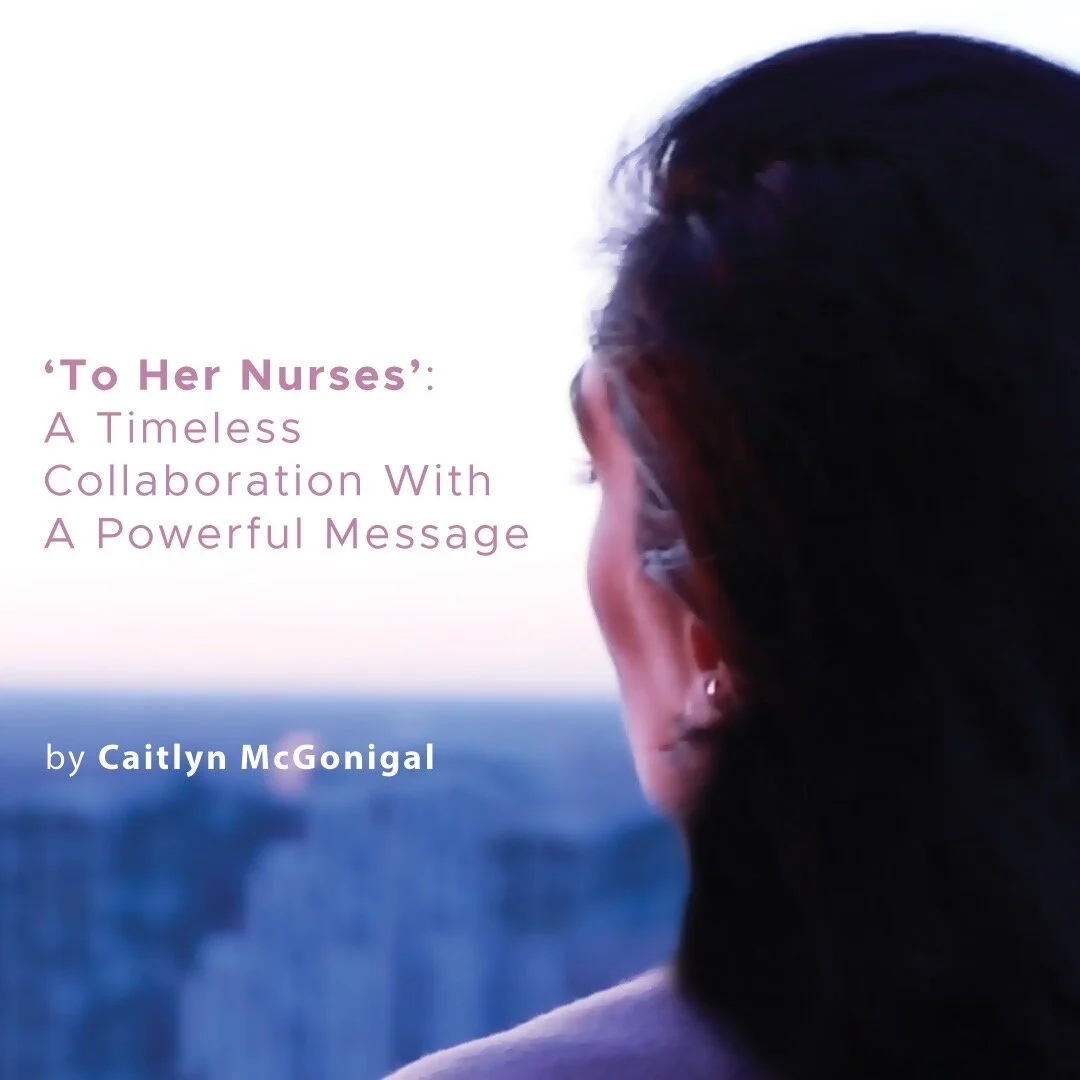 “To Her Nurses”: A Timeless Collaboration With A Powerful Message