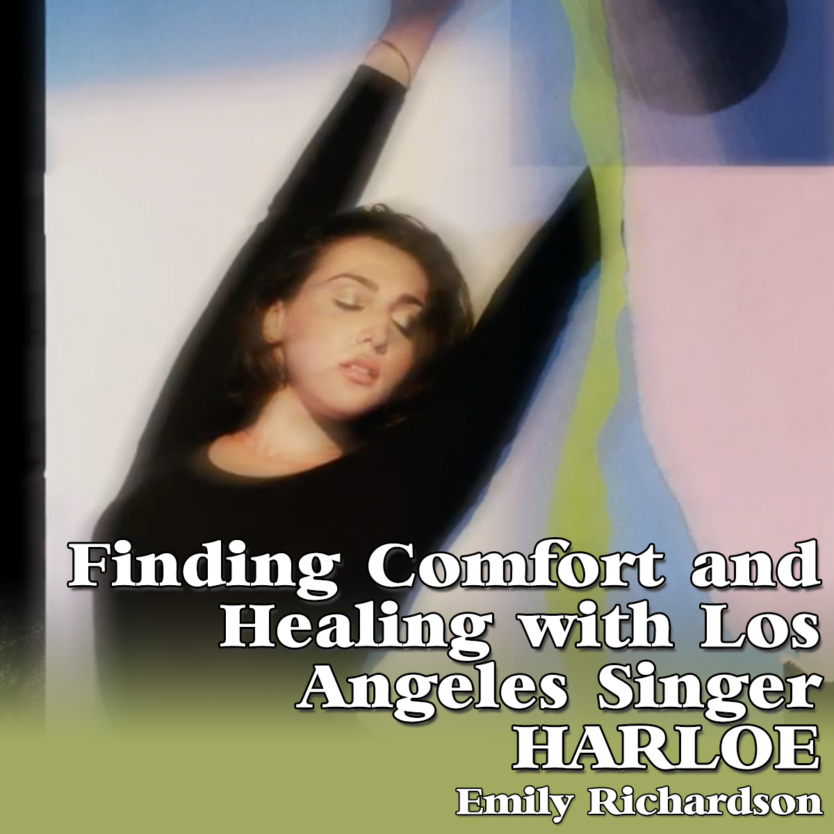 Finding Comfort and Healing with Los Angeles Singer HARLOE