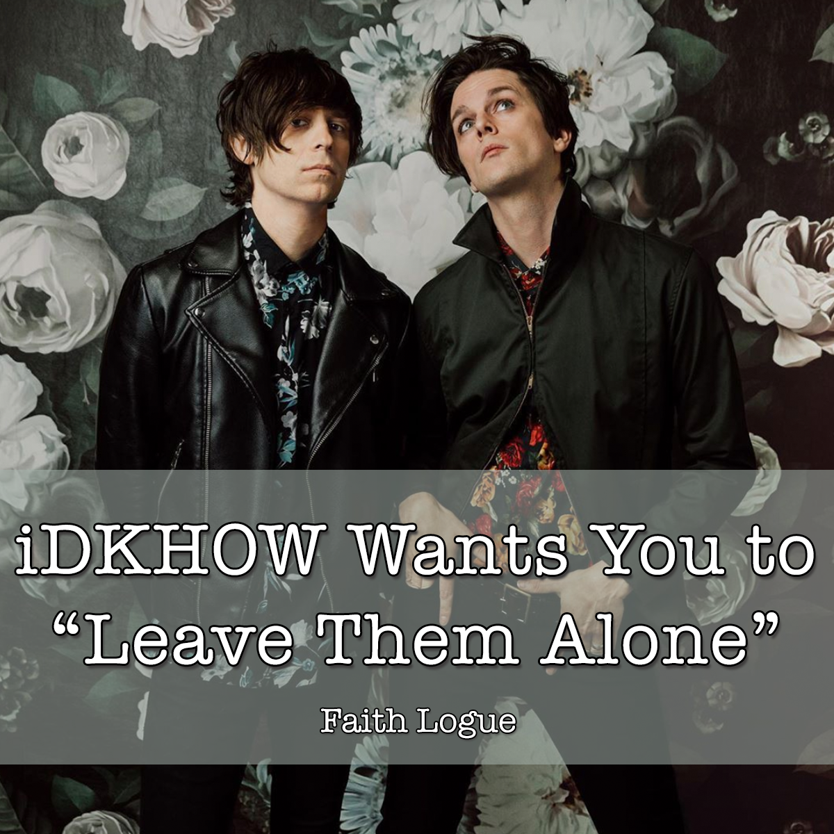 iDKHOW Wants You to "Leave Them Alone"