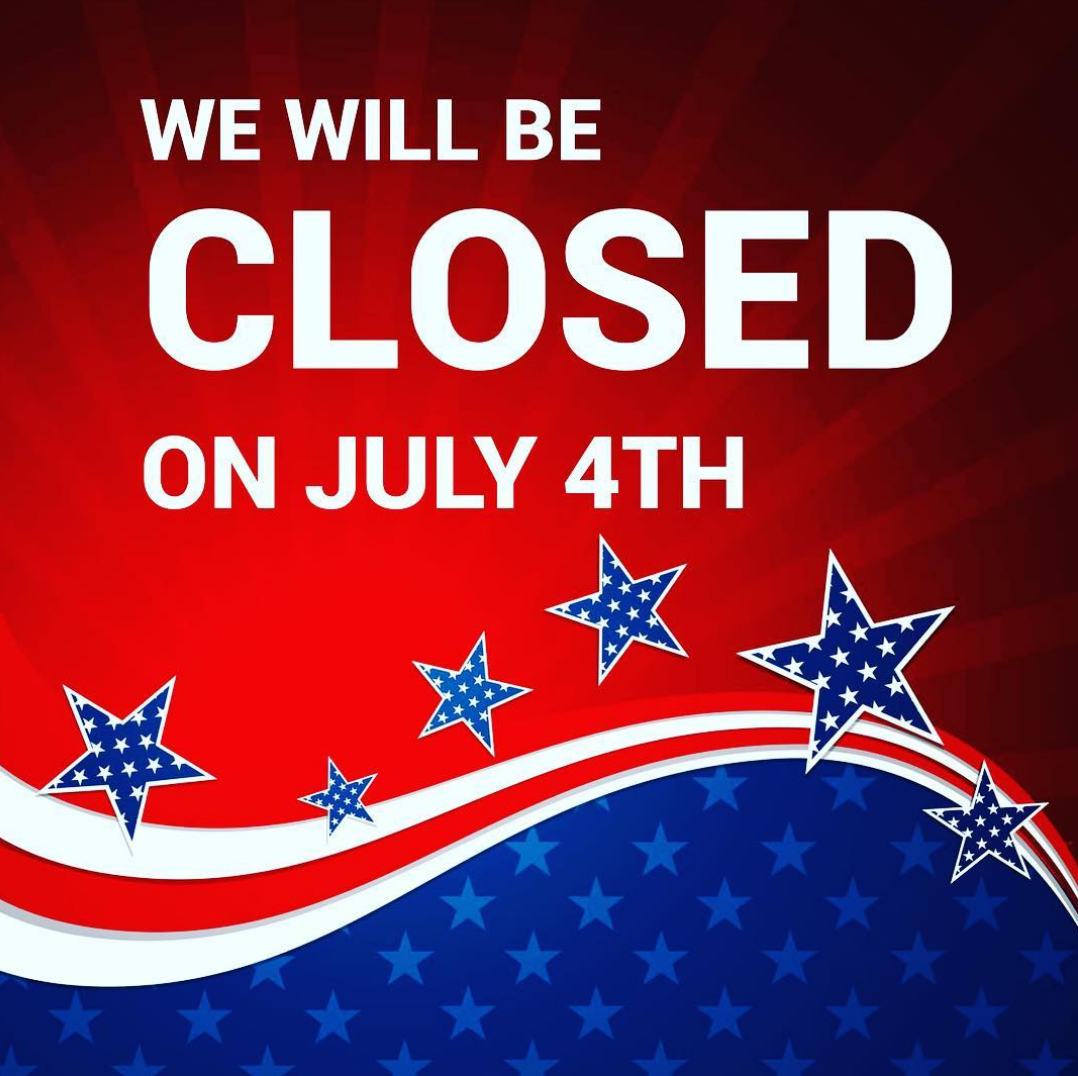 CLOSED FOR FOURTH OF JULY