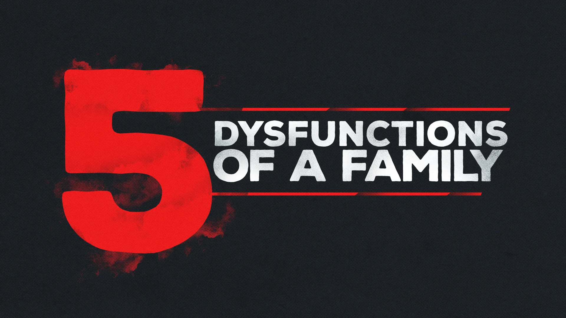 5_dysfunctions_of_a_family-title-1-Wide 16x9.jpg