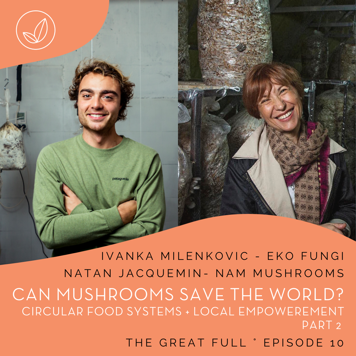 Ep 10. Can Mushrooms Save the World? Circular Food Systems + Local Empowerment - Part 2 - with Natan Jacquemin (Portugal) and Ivanka Milenkovic (Serbia)