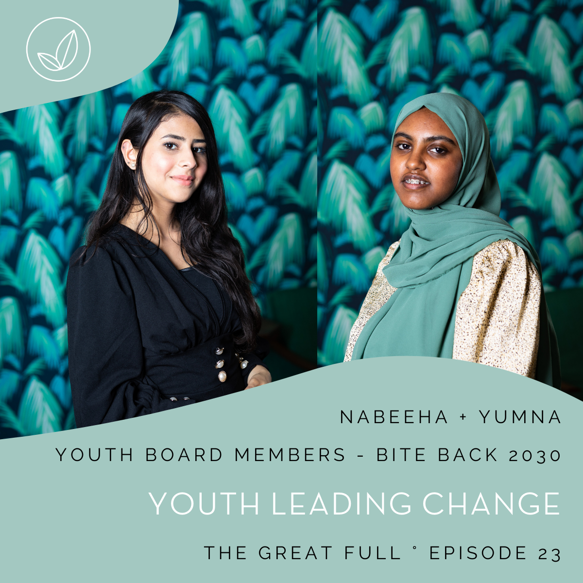 Ep 23. Youth Leading Change with Yumna and Nabeeha (Bite Back 2030 Youth Board Members)
