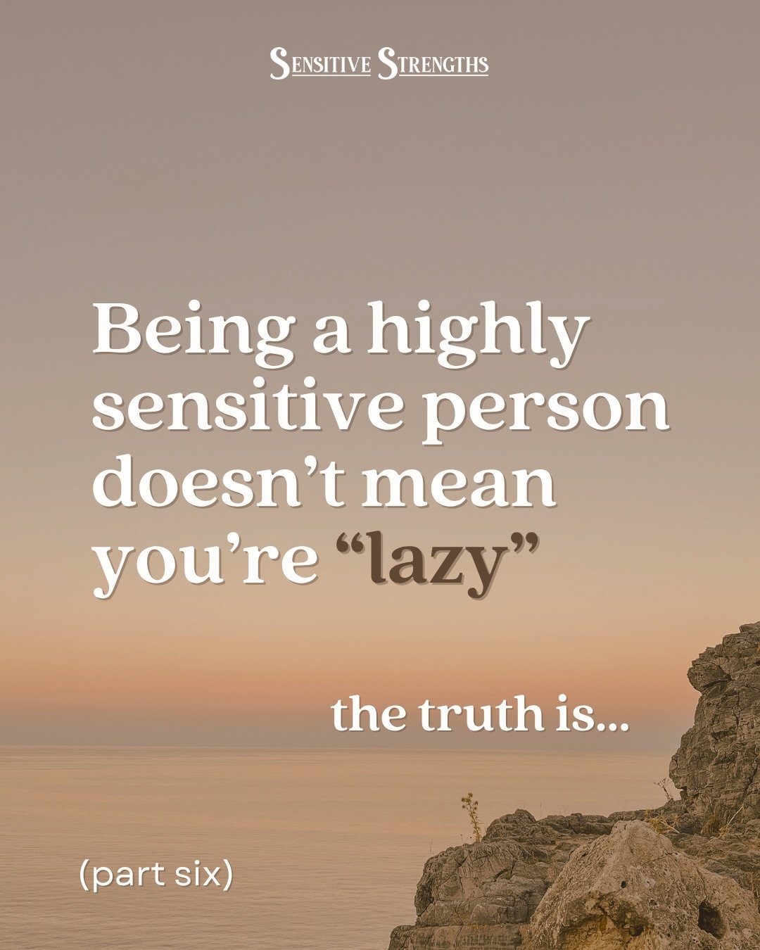 Are highly sensitive people lazy?&nbsp;

Absolutely not!&nbsp;

When you have a larger capacity for feeling your emotions, having meaningful connections, and noticing the good around you&hellip;

You don&rsquo;t need as much as others do to feel cont