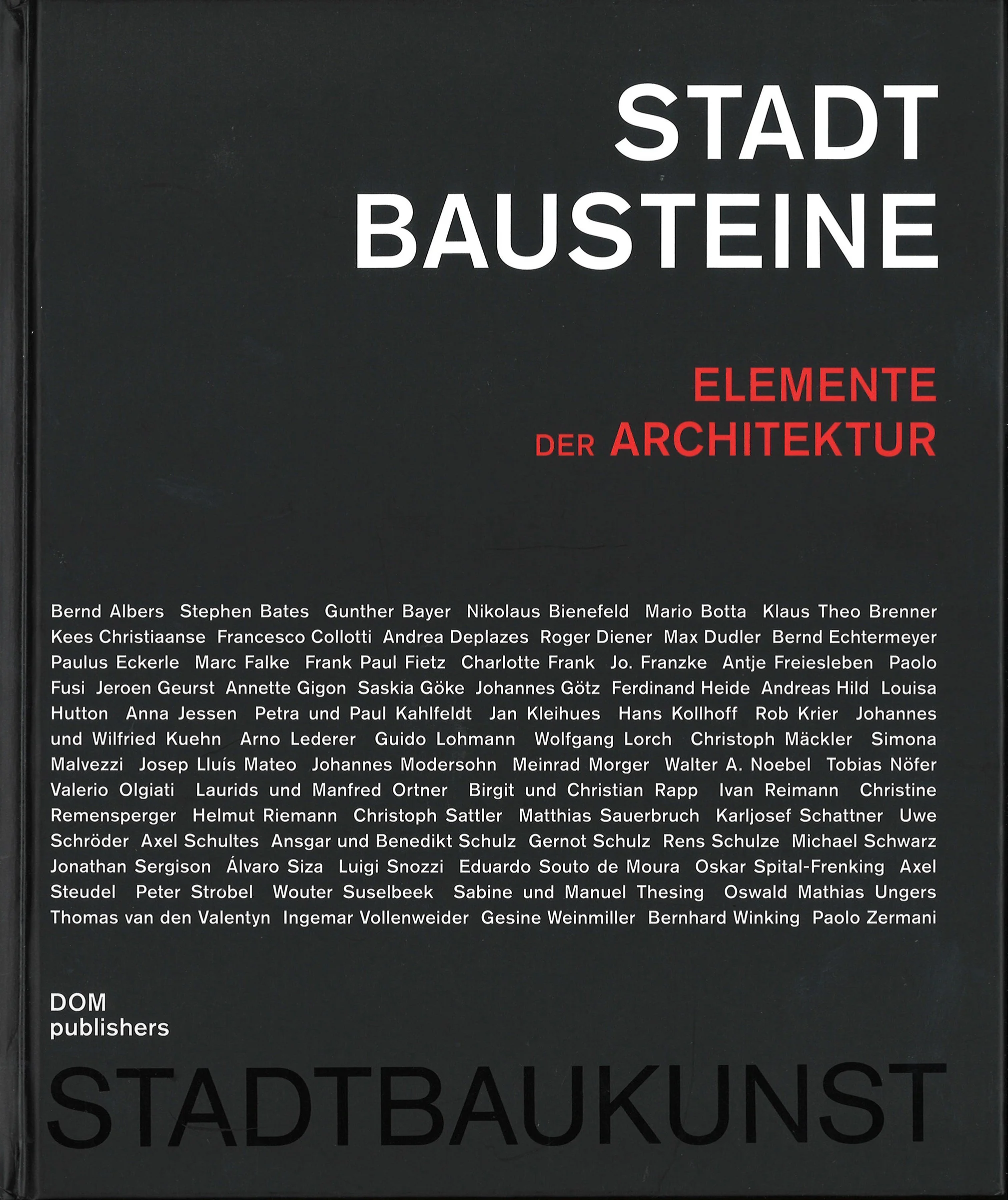 Stadt Bausteine Elemente der Architektur Christoph Mäkler, Frank Paul Fietz, Saskia Göke DOM publishers, Berlin 2016 ISBN: 978-3-86922-551-7