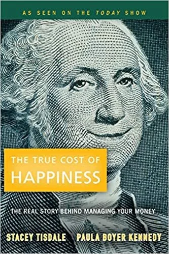 The True Cost of Happiness: The Real Story Behind Managing Your Money (2007)