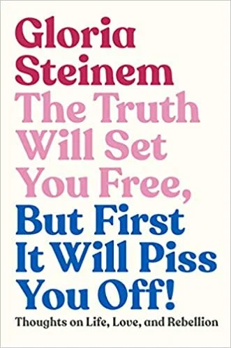 The Truth Will Set You Free, But First It Will Piss You Off!: Thoughts on Life, Love, and Rebellion (2019)