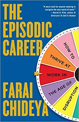 The Episodic Career: How to Thrive at Work in the Age of Disruption (2016)