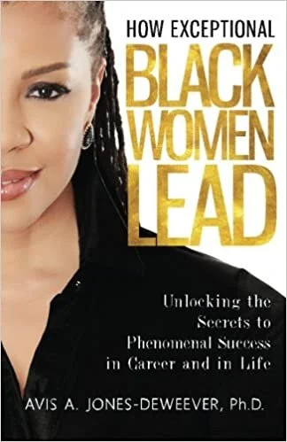 How Exceptional Black Women Lead: Unlocking the Secrets to Creating Phenomenal Success in Career and in Life (2016)