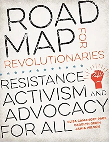 Road Map for Revolutionaries: Resistance, Activism, and Advocacy for All (2018)