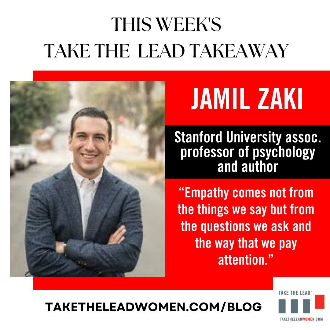 Want to hear more from Jamil? Check out our latest blog at taketheleadwomen.com/blog 

#TakeTheLead #Takeaway #Empathy #StanfordUniversity #Psychology #Author #Blog