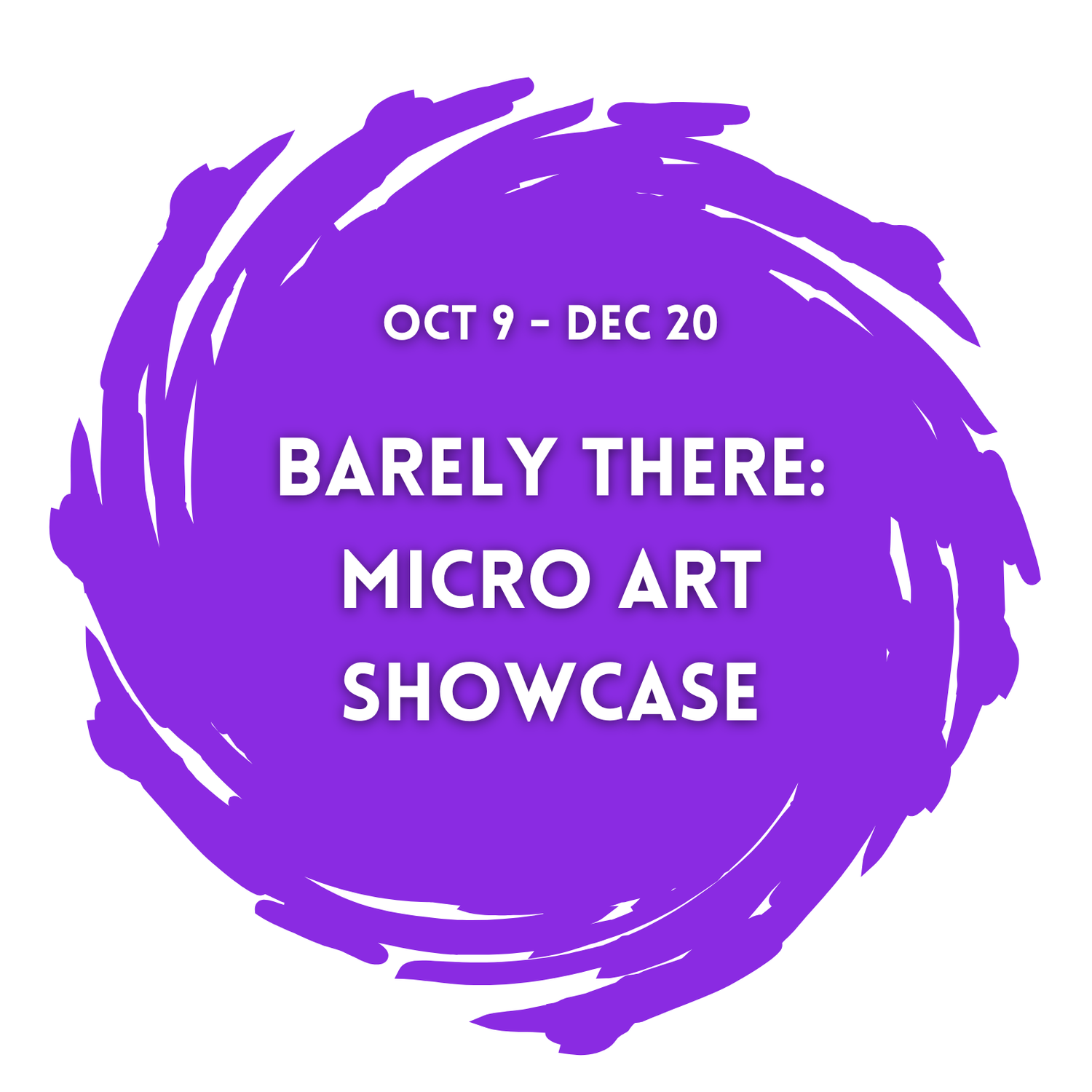 BARELY THERE: micro art showcase—Open Reception