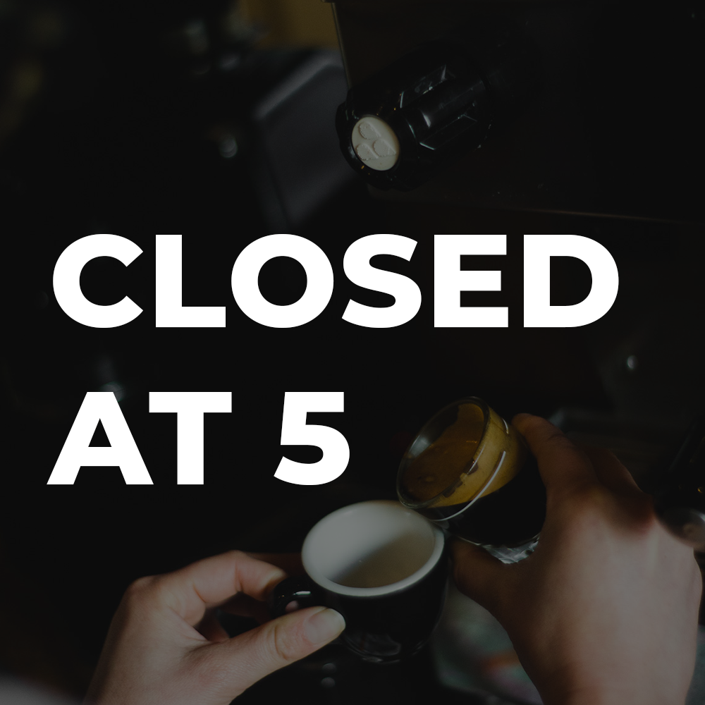 Café Closed at 5 PM