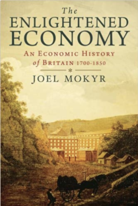   https://www.amazon.com/Enlightened-Economy-Economic-History-1700-1850/dp/0300189516  