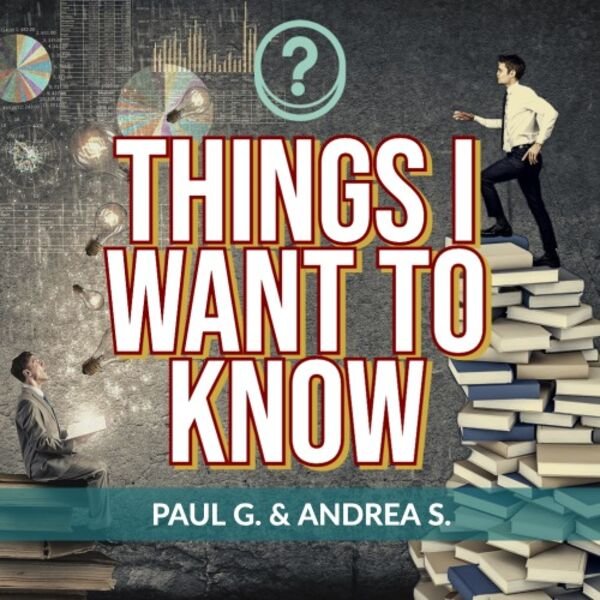 Podcast cover for 'Things I Want to Know' featuring large text over an image of two men, one sitting with a laptop and another climbing a stack of books, with charts and gears in the background.