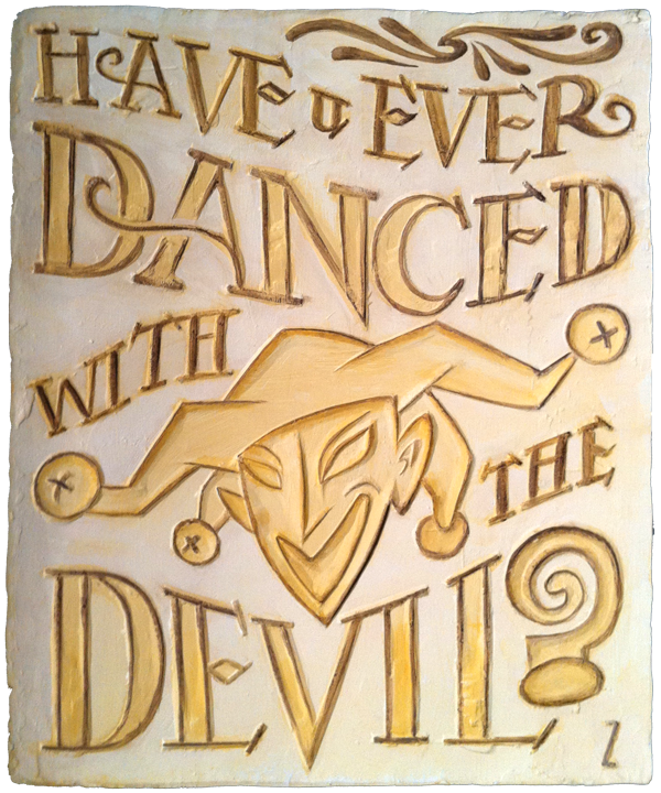 “Have you ever Danced with the Devil?”