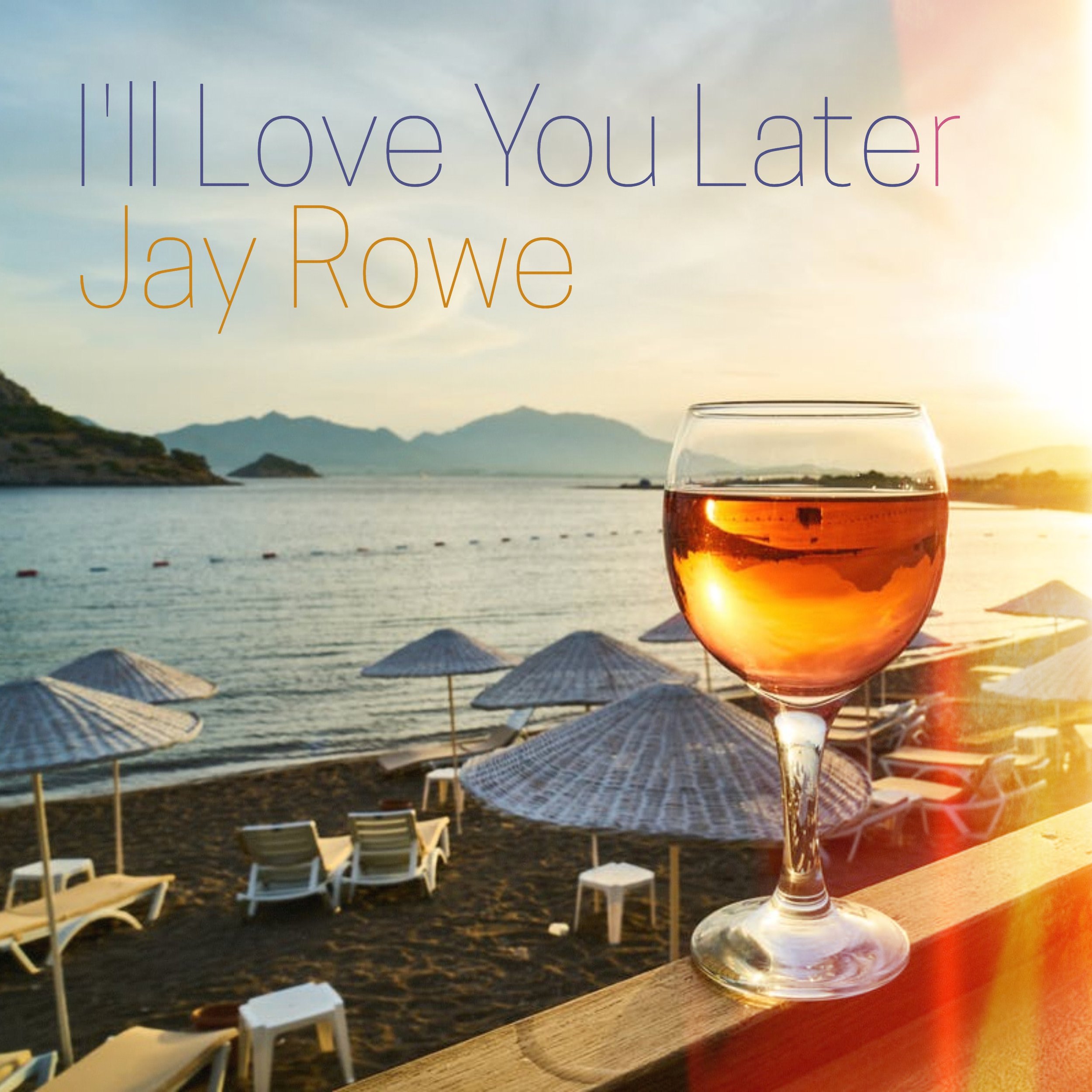 Jay Rowe I'll Love You Later - Cover 5.jpg