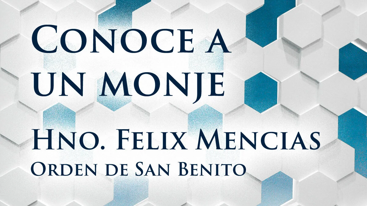 Conoce a un monje: Hno. Felix Mencias, OSB