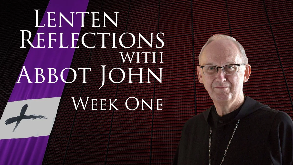 Abbot John's Lenten Reflection - Week 1
