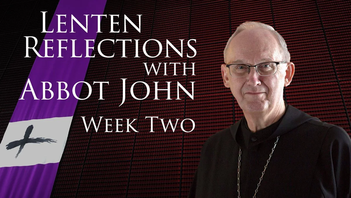 Abbot John's Lenten Reflection - Week 2