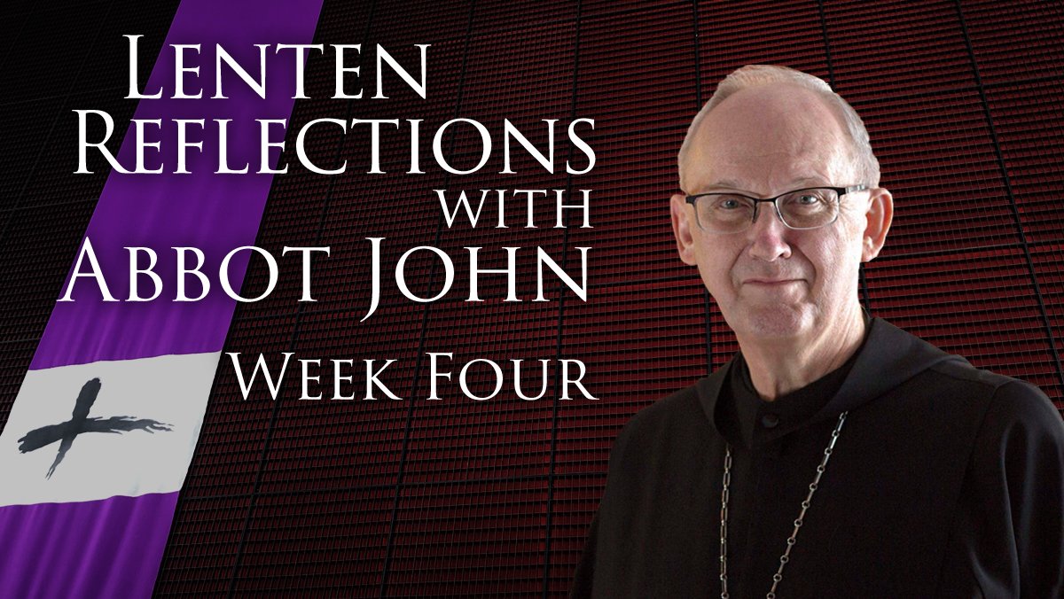 Abbot John's Lenten Reflection - Week 4