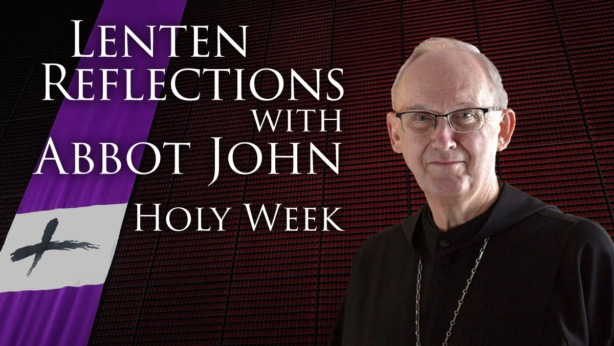 Abbot John's Lenten Reflection - Holy Week
