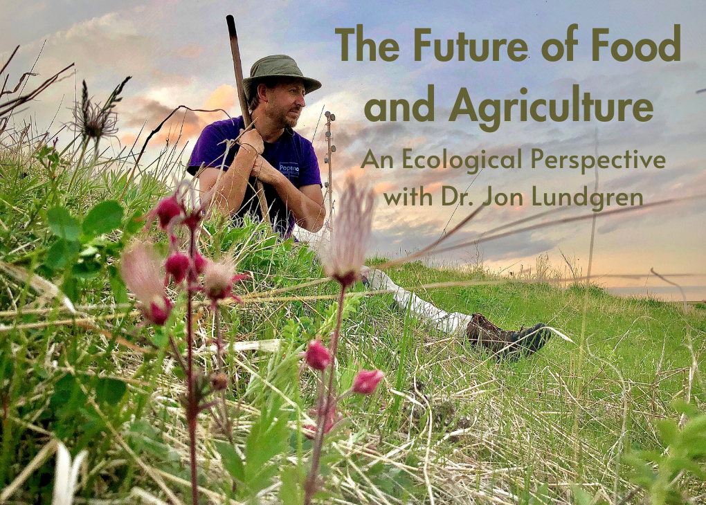 The Future of Food and Agriculture: An Ecological Perspective with Dr. Jon Lundgren