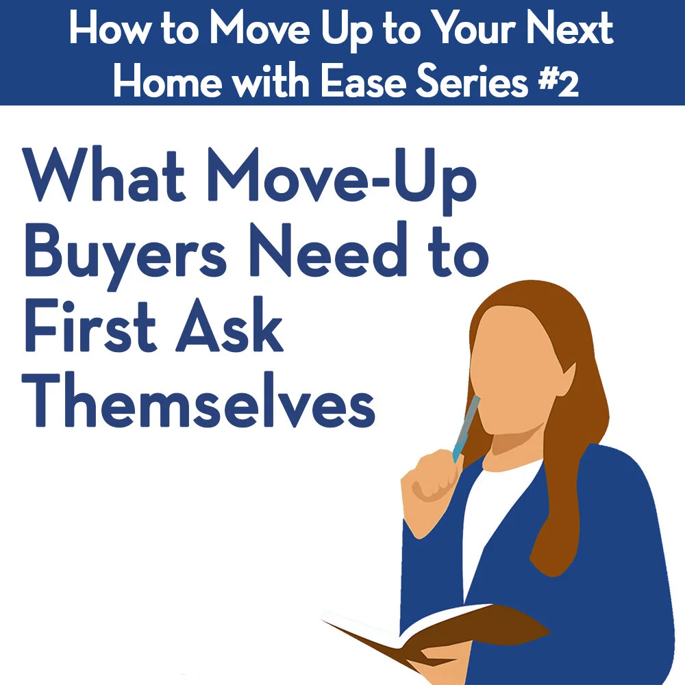 What Move-Up Buyers Need to Ask Themselves FIRST Before You Think About Going Anywhere
