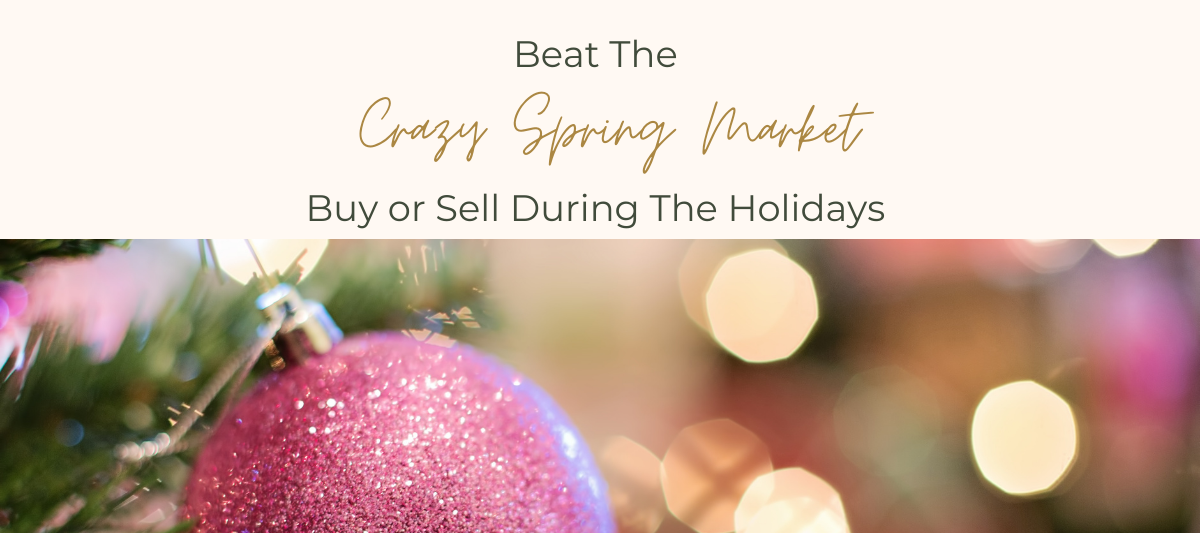 Beat the Crazy Spring Market–Buy or Sell Your Home During the Holidays