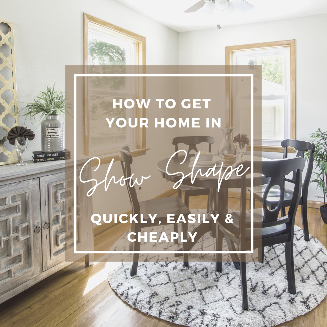 How to Get Your Home In Show-Shape Quickly, Cheaply and Easily