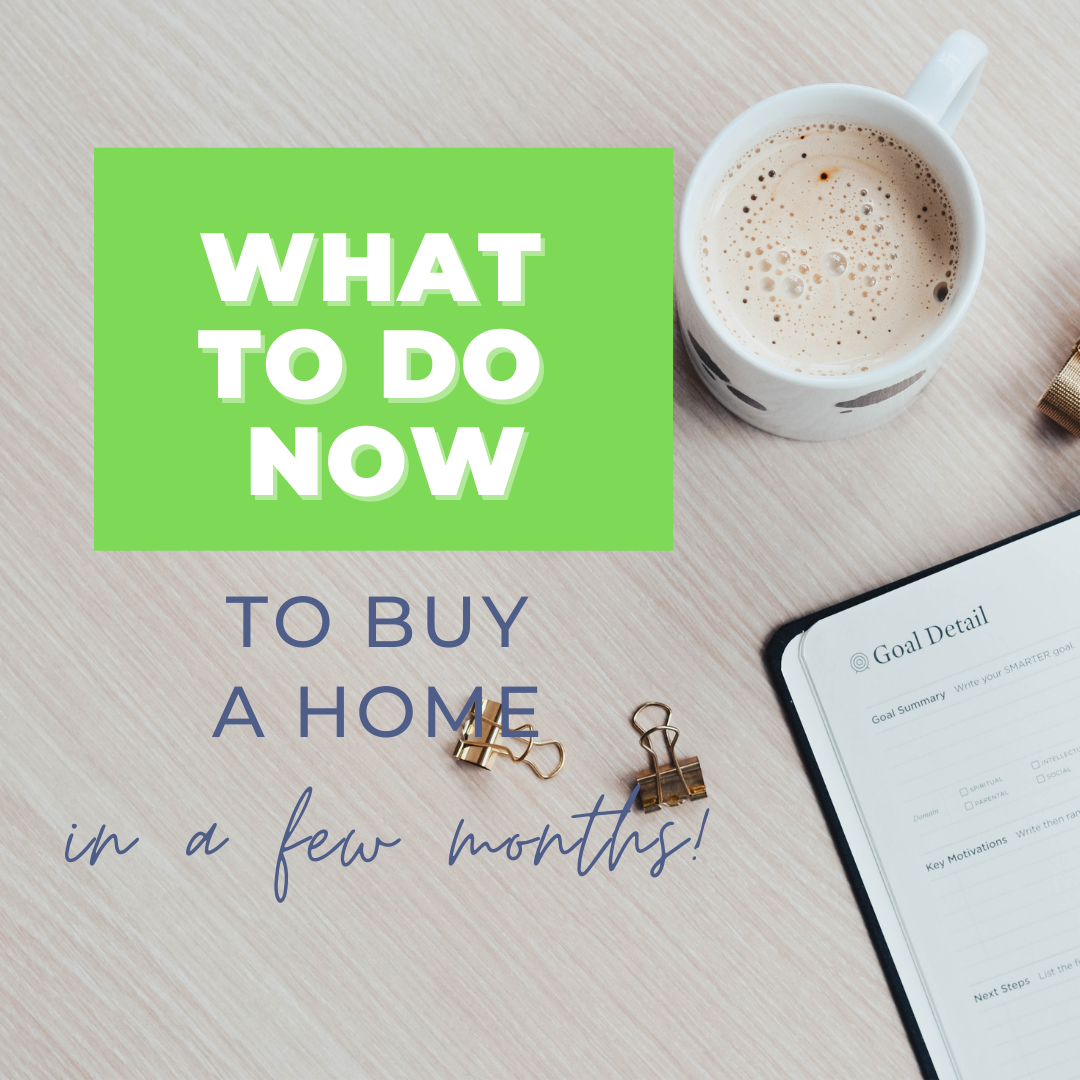 How To Prepare Now to Buy a Home Later 