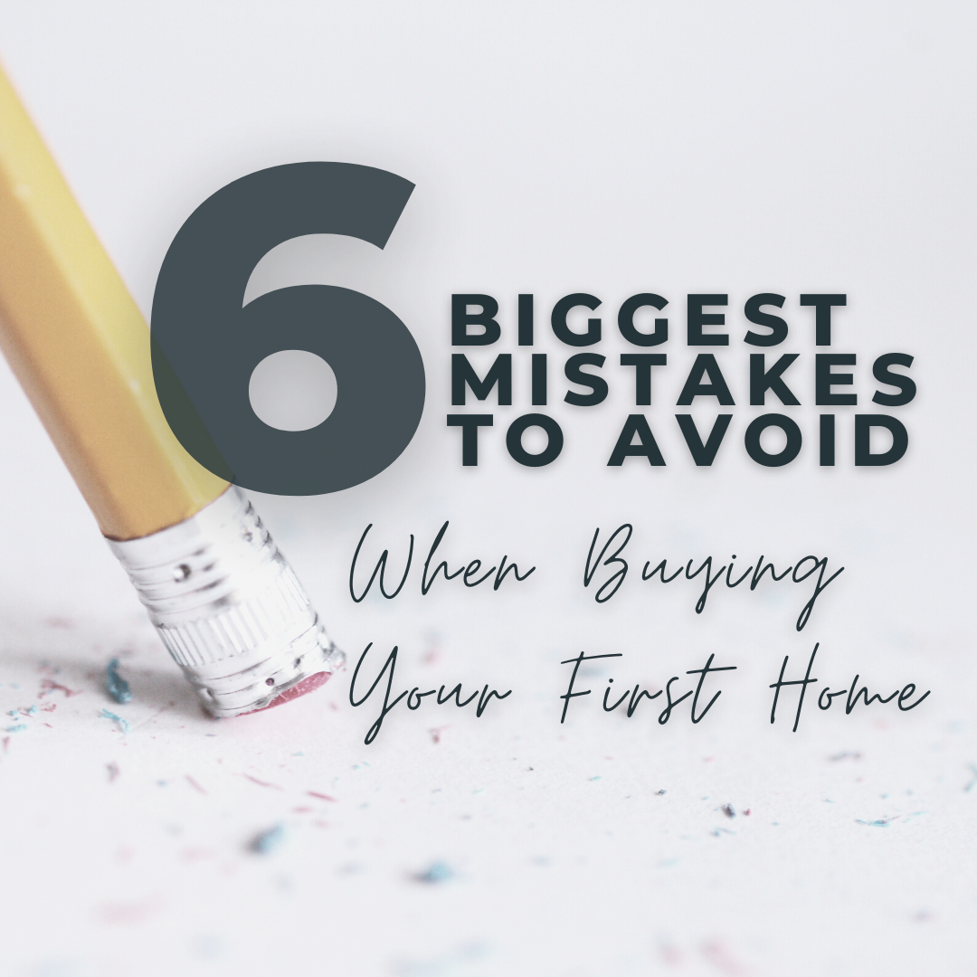 The 6 Biggest Mistakes to Avoid When Buying Your First Home
