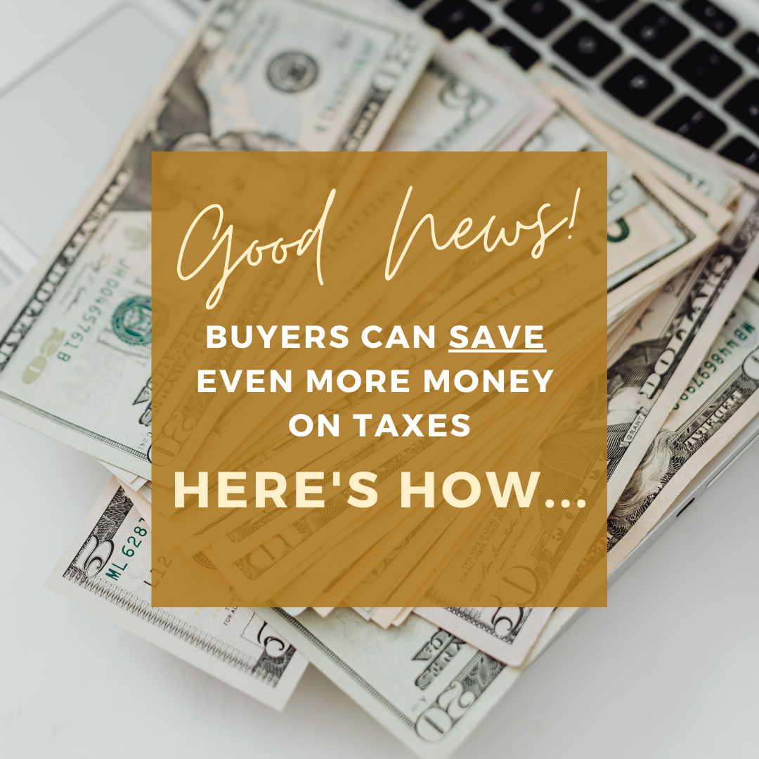 BUYERS - Save Even More Money on Your Taxes 