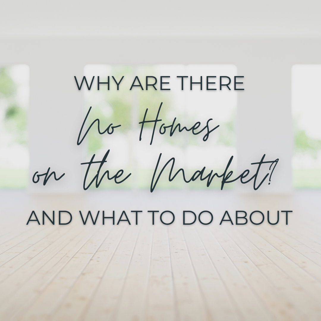 Why Are There No Homes On The Market? (And What to Do About It)