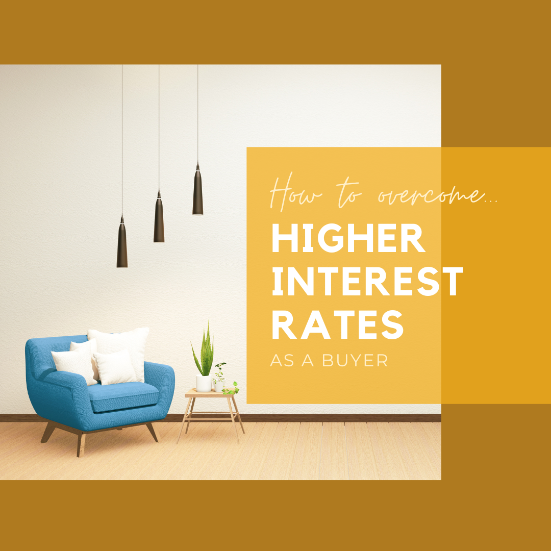 How To Overcome Higher Interest Rates As A Buyer