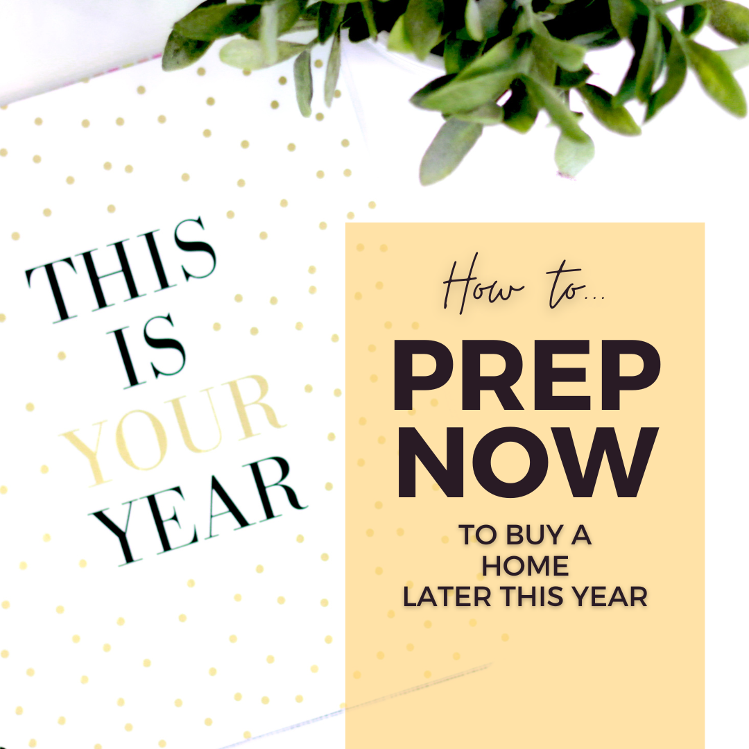 How To Prepare Now to Buy a Home Later This Year