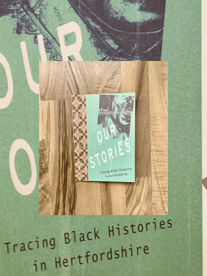 Our Stories; Tracing Black Histories in Hertfordshire exhibition zine - 2025