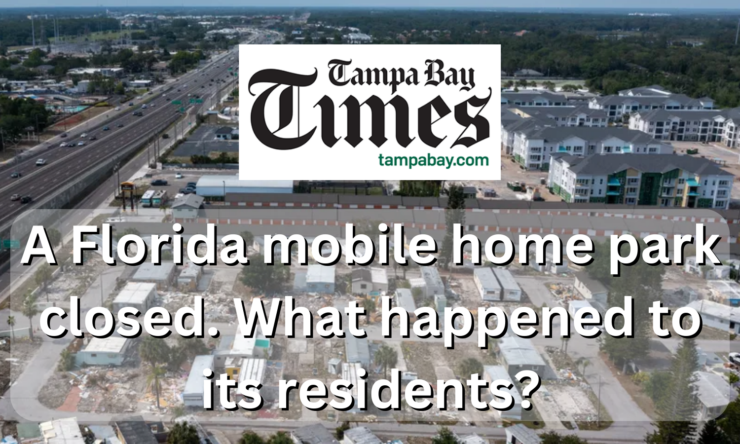 A Florida mobile home park closed. What happened to its residents?, Tampa Bay Times, June 2023