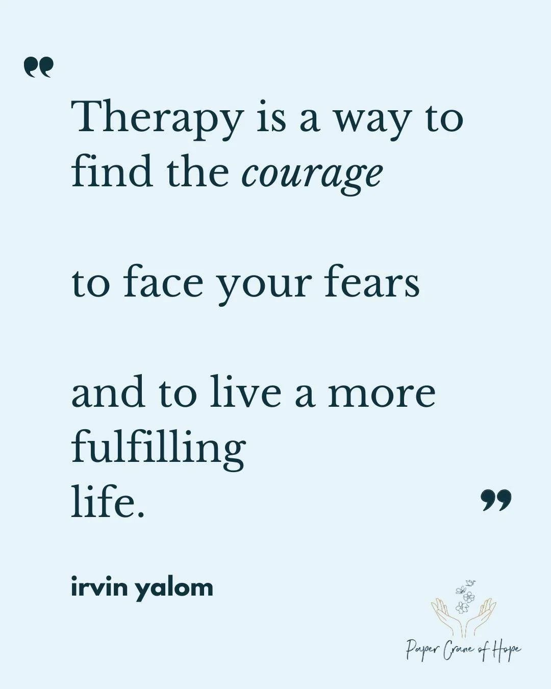 There is a quiet kind of bravery that happens in therapy;
the kind no one ever sees, the kind you cannot post about,
the kind that unfolds in small, steady breaths.

Irvin Yalom said,
&ldquo;Therapy is a way to find the courage to face your fears and