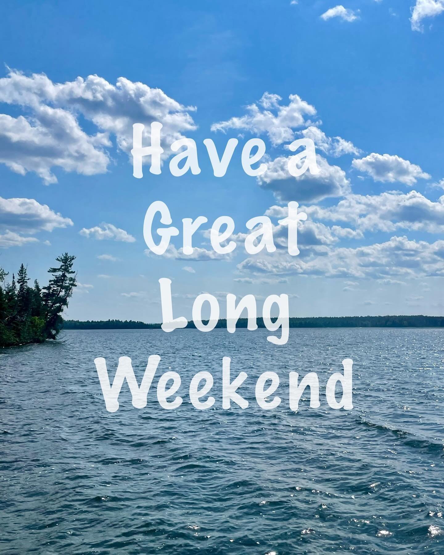 Whether you&rsquo;re on the water, on land, or working hard, we hope you have a great long weekend!