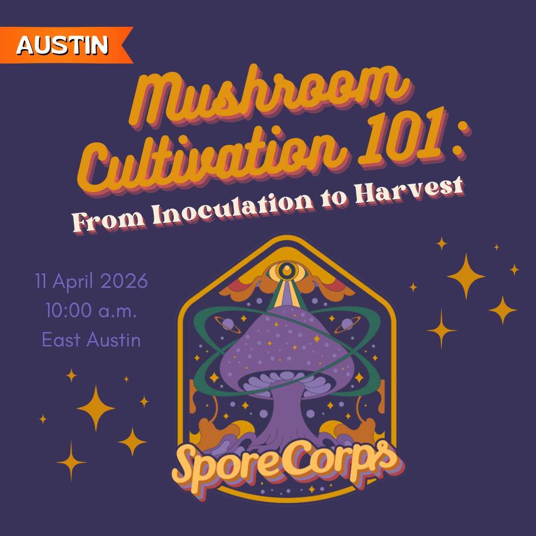 AUSTIN: SporeCorps - Mushroom Cultivation 101 (In-Person on 4/11)