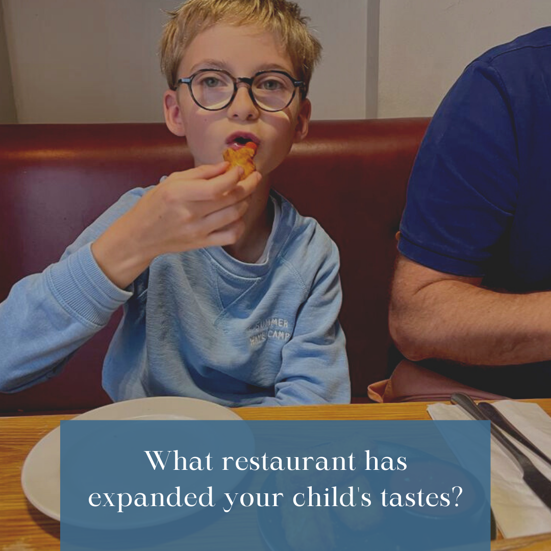 What restaurant has expanded your child's tastes?