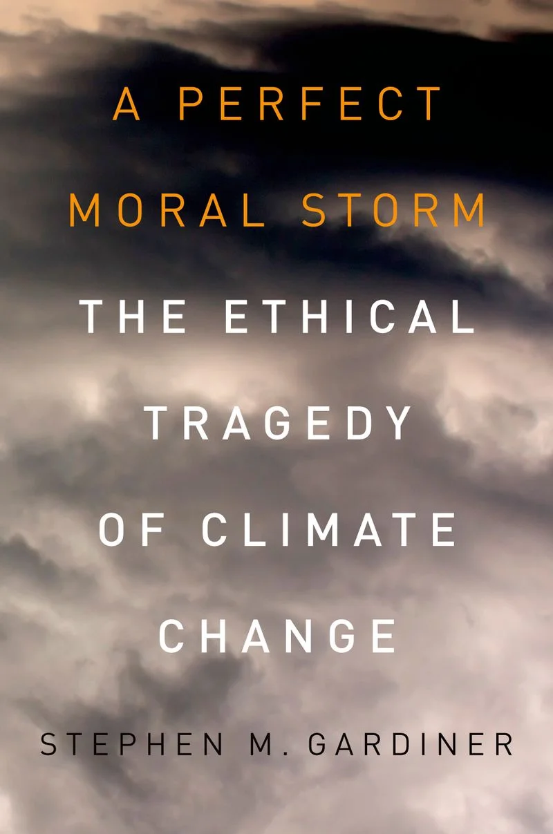 A PERFECT MORAL STORM: The Ethical Tragedy of Climate Change