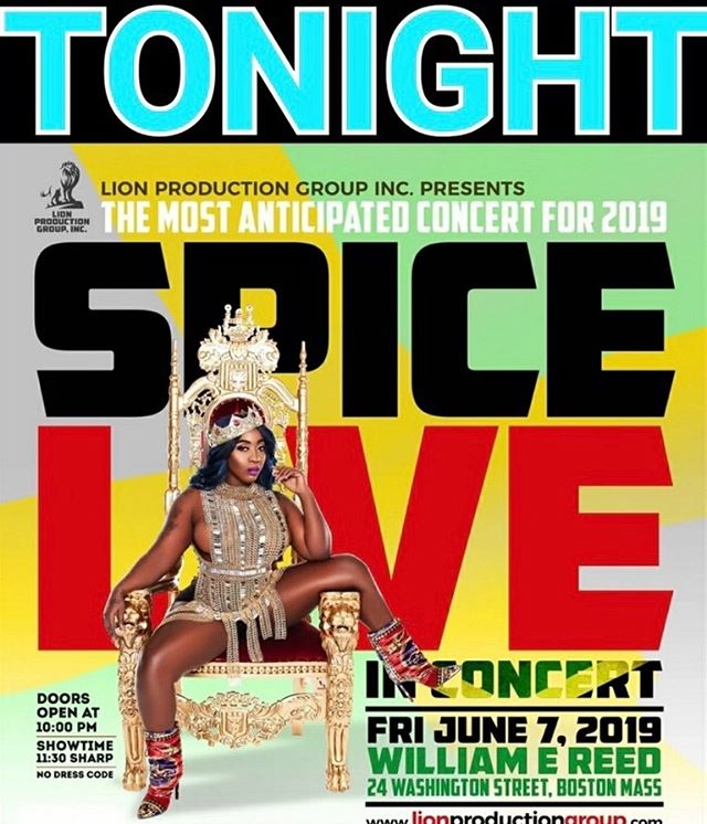 Spice Queen Of Dancehall 
Friday June 7 at William E. Reed

Tickets onsale now at:
www.LionProductionGroup.com

In Store tickets:

Irie Restaurant
Taurus Record 
Imprint Boston 620 Blue Hill ave