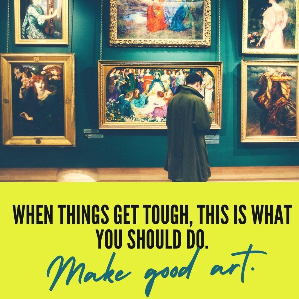 When things get tough, here is what you should do - make good art. Neil Gaiman
