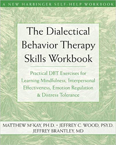 Copy of The Dialectical Behavior Therapy Skills Workbook: Practical DBT Exercises for Learning Mindfulness, Interpersonal Effectiveness, Emotion Regulation 