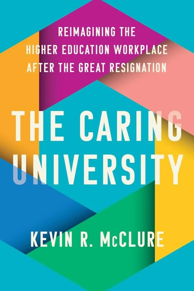 The Caring University: A Roadmap to Reimagining the Higher Education Workplace