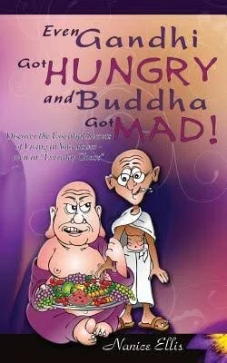 Even Gandhi got hungry and Buddha got mad!