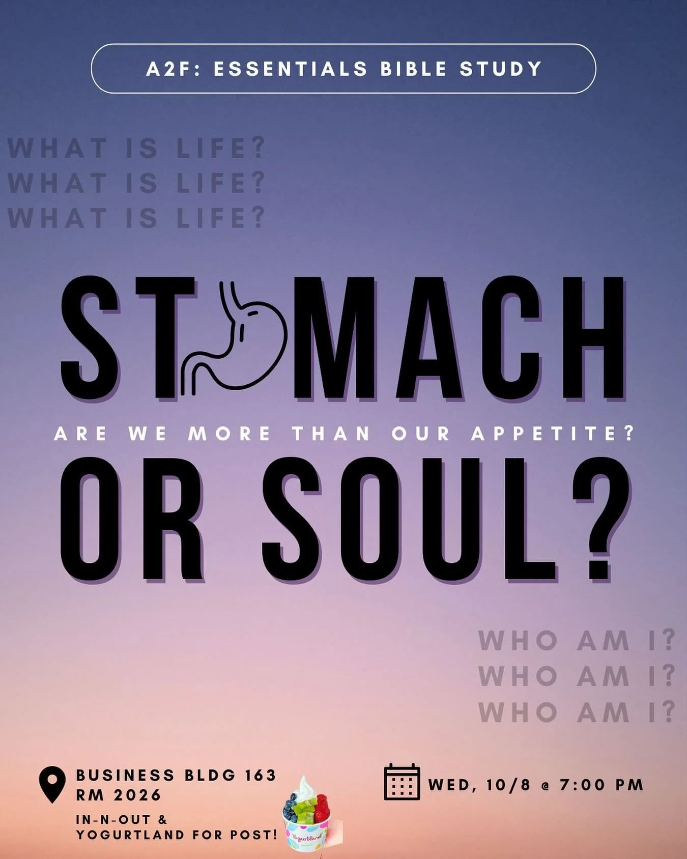 join us for our new essentials Bible study series! this week we&rsquo;re going to talk about are we more than our appetites?

afterwards we&rsquo;ll go to In-N-Out &amp; yogurtland! hope to see you there!